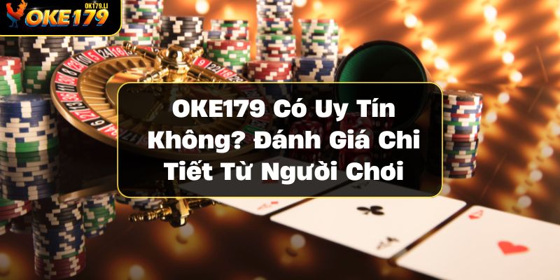 oke179-co-uy-tin-khong-danh-gia-chi-tiet-tu-nguoi-choi