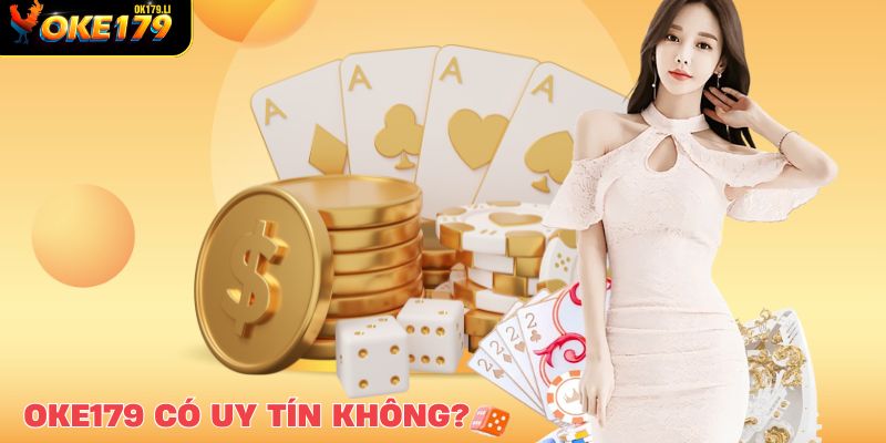 OKE179 có uy tín không? đánh giá tính pháp lý chi tiết