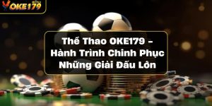 the-thao-oke179-hanh-trinh-chinh-phuc-nhung-giai-dau-lon